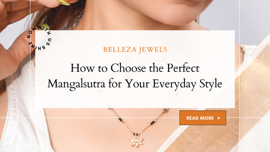 Discover how to choose the perfect mangalsutra for your lifestyle. Explore Belleza Jewels’ modern designs, finishes, trends, and expert buying tips.